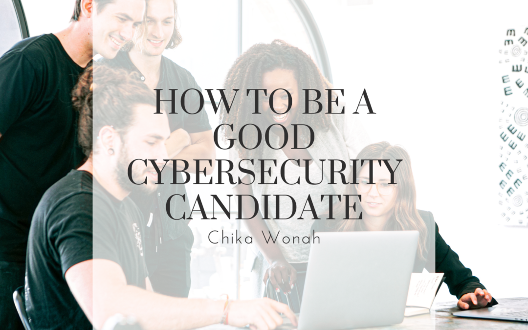 Chika Wonah How to Be a Good Cybersecurity Candidate