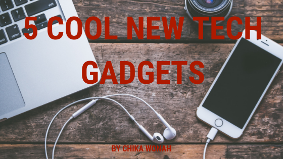 5 Cool New Tech Gadgest Chika Wonah