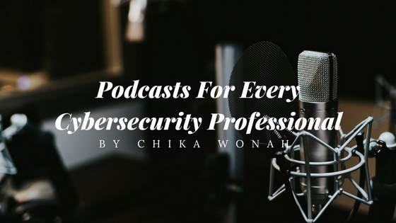 Podcasts For Every Cyber Security Professional ChikaWonah