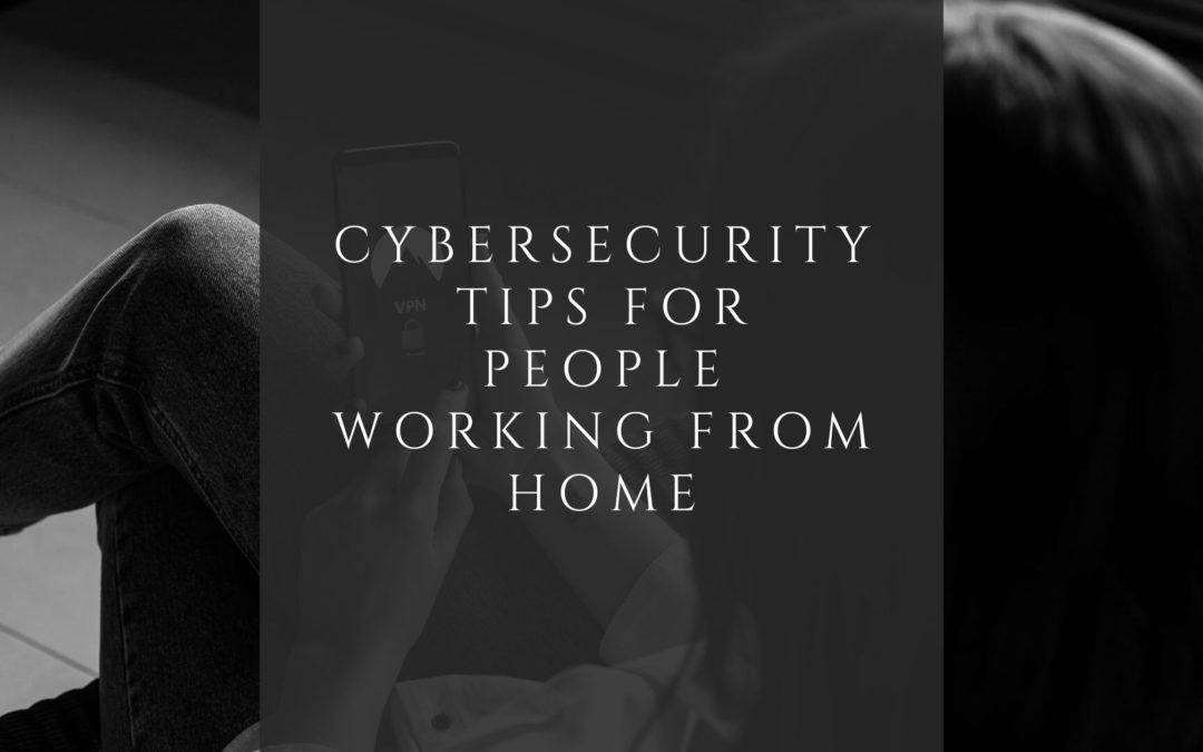 Cybersecurity Tips for People Working From Home