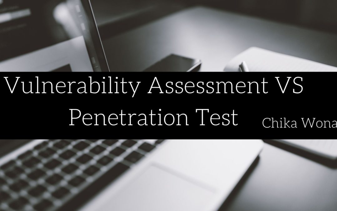 Vulnerability Assessment Vs Penetration Test | Chika Wonah